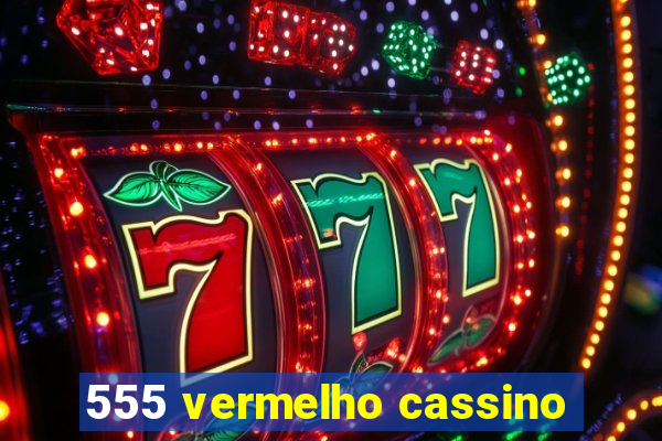 555 vermelho cassino